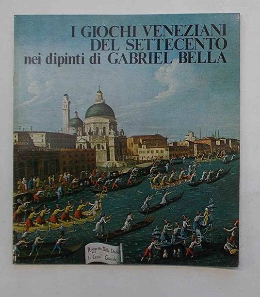 I giochi veneziani del Settecento nei dipinti di Gabriel Bella - copertina