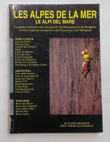 Les Alpes de la Mer. Le Alpi del Mare. Escalades modernes dans les massifs du Mercantour et du Mongioie. Arrampicate moderne nei massicci Dell'Argentera e del Mongioie - copertina