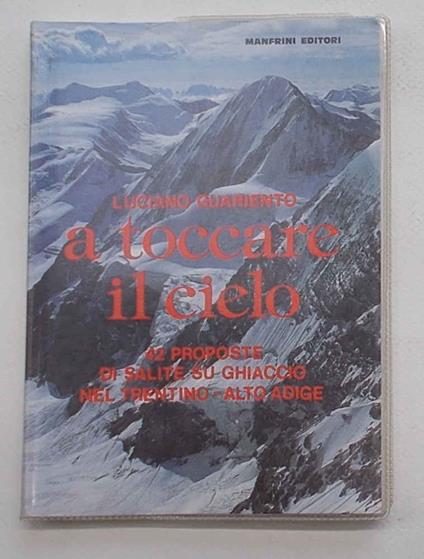 A toccare il cielo. 42 proposte di salite su ghiaccio nel Trentino-Alto Adige - copertina