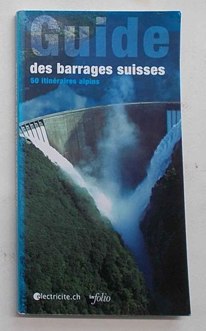 Guide des barrages suisses. 50 itinéraires alpins - copertina