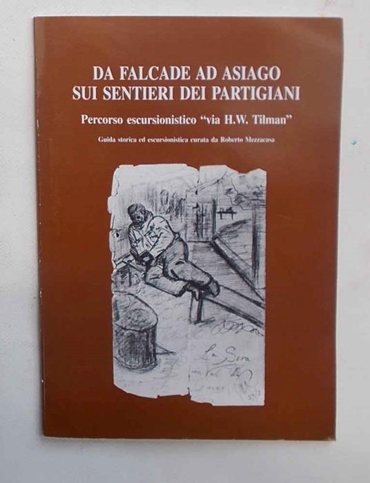 Da Falcade ad Asiago sui sentieri dei partigiani. Percorso escursionistico "via H.W. Tilman". Guida storica ed escursionistica - copertina