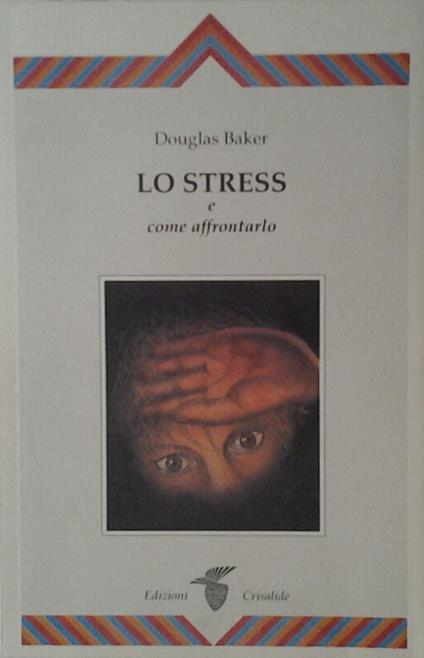 Lo Stress E Come Affrontarlo - Douglas Baker - copertina