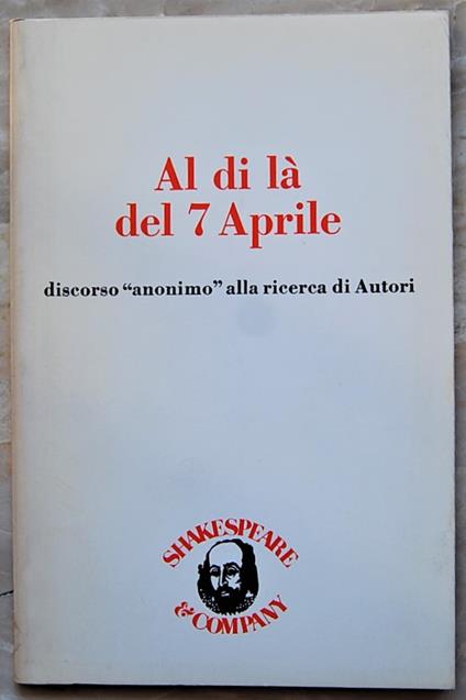 Al Di La' Del 7 Aprile. Discorso Anonimo Alla Ricerca Di Autori - copertina
