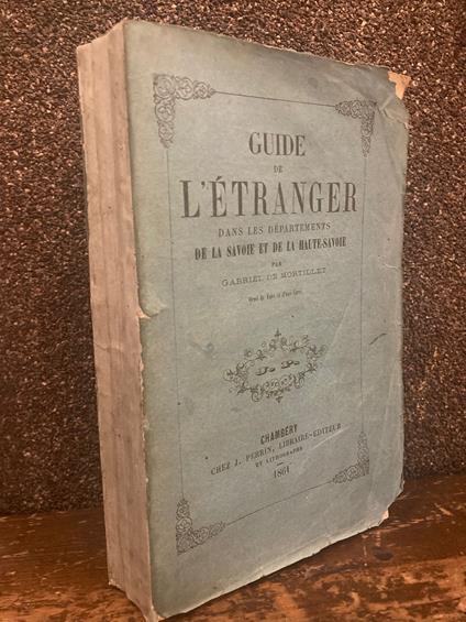 Guide de l'étranger dans les Départements de la Savoie et de la Haute-Savoie. Orné des vues et d' une carte - copertina