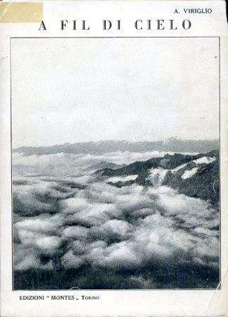 A fil di cielo. Impressioni di vita e ambienti alpini. Prefazione dell'Avv. Adolfo Balliano - Attilio Viriglio - copertina