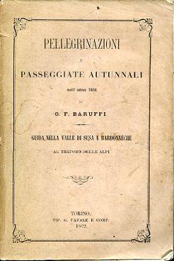 Pellegrinazioni e passeggiate autunnali nell'anno 1861. Guida nella Valle di Susa e Bardonnèche. Al traforo delle Alpi - Giuseppe Filippo Baruffi - copertina