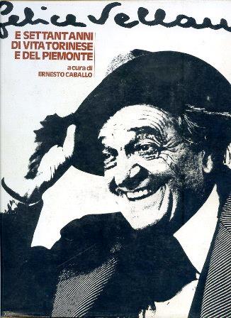 Felice Vellan e settant'anni di vita torinese e del Piemonte - Ernesto Caballo - copertina