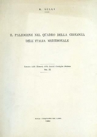 Il Paleogene nel quadro della geologia dell'Italia meridionale. Estratto dalle Memorie della Società Geologica Italiana, vol. III - Raimondo Selli - copertina