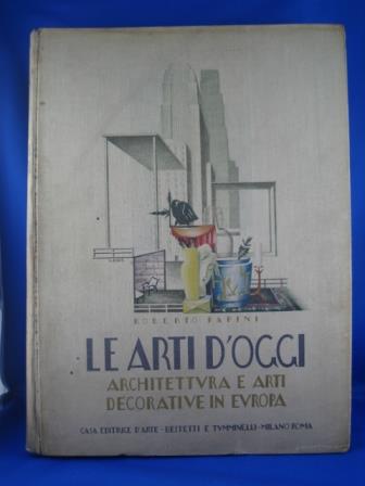 Le arti d' oggi. Architettura e arti decorative in Europa - Roberto Papini - copertina