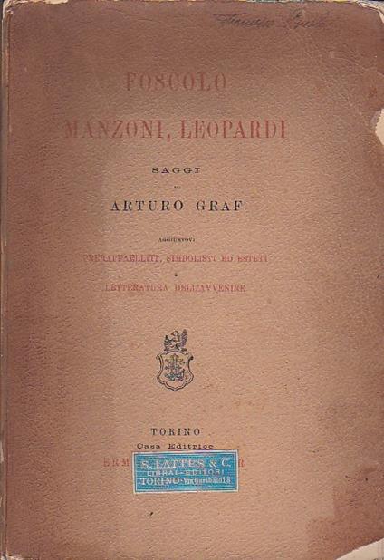 Foscolo, Manzoni, Leopardi. Saggi. Aggiuntovi Preraffaelliti, simbolisti ed esteti e letterarura dell'avvenire - Arturo Graf - copertina