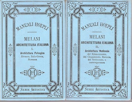 Architettura italiana. I. Pelasgica, Etrusca, Italo-greca, Romana. II. Medievale, del Rinascimento del Cinqucento, Barocca. del Settecento e contemporanea - Alfredo Melani - copertina