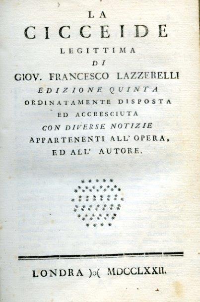 La Cicceide legittima. Edizione quinta ordinatamente disposta ed accresciuta con diverse notizie appartenenti all' opera, ed all' Autore - Gian Francesco Lazzarelli - copertina