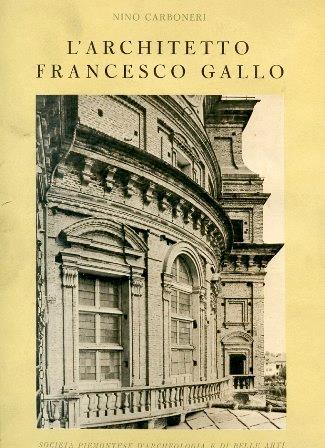 L' architetto Francesco Gallo. 1672 - 1750. Prefazione di Giuseppe Fiocco - Nino Carboneri - copertina