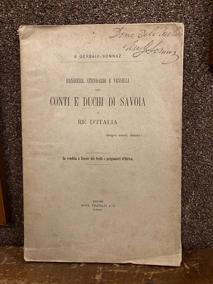 Bandiere, stendardi e vessilli dei Conti e Duchi di Savoia Marchesi in Italia - Principi di Piemonte Re di Cipro, di Sicilia, di Sardegna e d'Italia dal 1200 al 1896 - Carlo Alberto Gerbaix de Sonnaz di Saint Romain - copertina