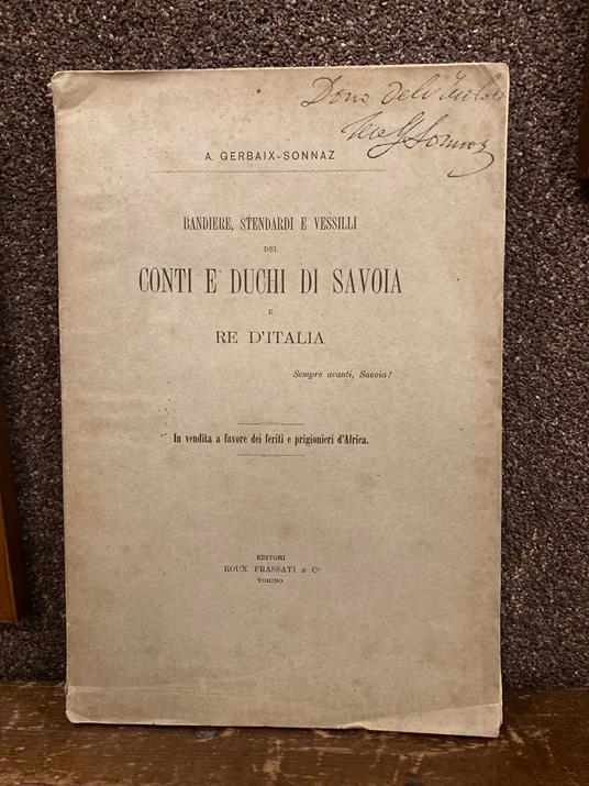 Bandiere, stendardi e vessilli dei Conti e Duchi di Savoia Marchesi in Italia - Principi di Piemonte Re di Cipro, di Sicilia, di Sardegna e d'Italia dal 1200 al 1896 - Carlo Alberto Gerbaix de Sonnaz di Saint Romain - copertina
