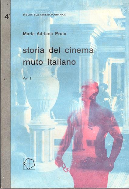 Storia del cinema muto italiano. Vol. I [Unico volume pubblicato] - Maria Adriana Prolo - copertina