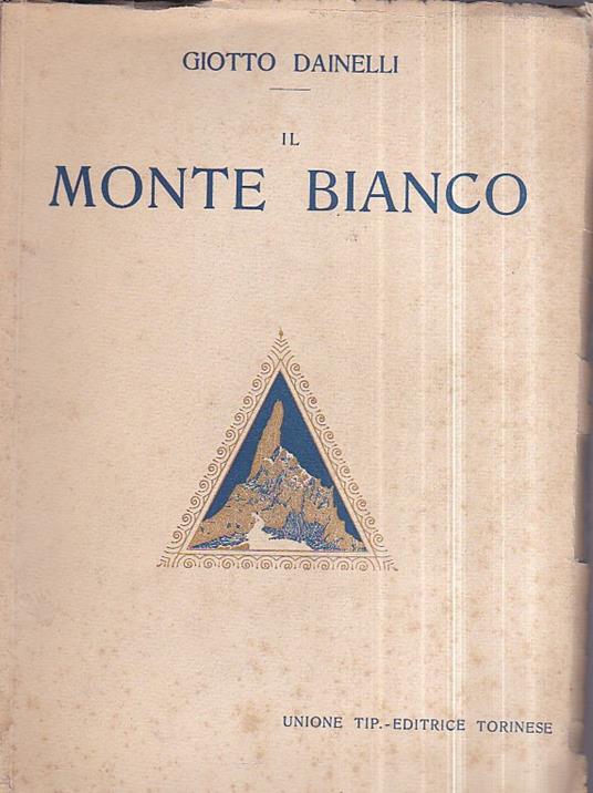 Il Monte Bianco (ai piedi del Gigante) - Giotto Dainelli - copertina
