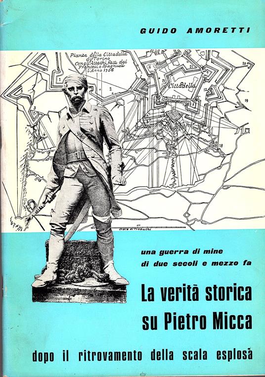 Una guerra di mine di due secoli e mezzo fa. La verità storica su Pietro Micca dopo il ritrovamento della scala esplosa - Guido Amoretti - copertina