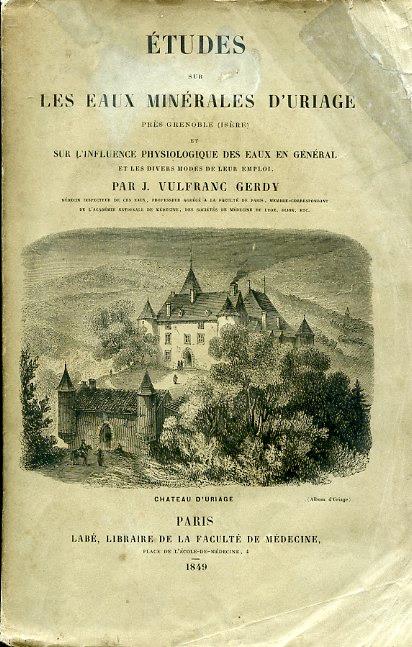 Etudes sur les eaux minérales d'Uriage, près Grenoble (Isère) et sur l'influence physiologique des eaux en général, et les divers modes de leur emploi - Joseph Vulfranc Gerdy - copertina