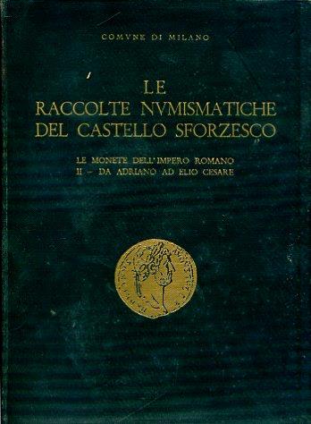 Le raccolte numismatiche del Castello Sforzesco. Le monete dell'Impero Romano. I - Da Augusto a Traiano. II. Da Adriano ad Elio Cesare - copertina