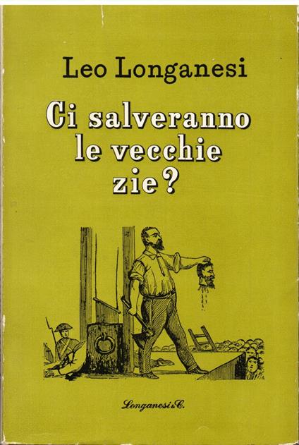 Ci salveranno le vecchie zie ? - Leo Longanesi - copertina