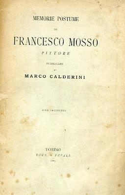 Memorie postume. Pubblicate da Marco Calderini. Con incisioni - Francesco Mosso - copertina