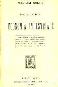 Elementi di economia industriale con particolare riguardo ai programmi degli Istituti Nautici. I fattori della produzione della ricchezza - L'ordinamento della produzione industriale - I rapporti fra capitale e lavoro - Coefficienti economici e socia - Vincenzo Tosi - copertina