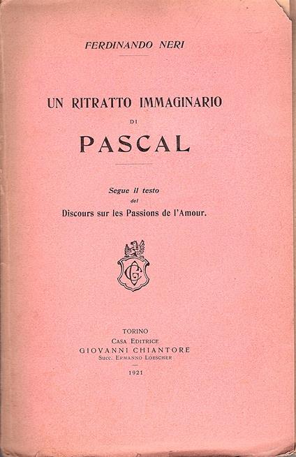 Un ritratto immaginario di Pascal. Segue il testo del Discours sur les Passions de l'Amour - Ferdinando Neri - copertina
