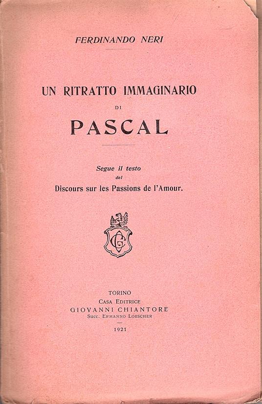 Un ritratto immaginario di Pascal. Segue il testo del Discours sur les Passions de l'Amour - Ferdinando Neri - copertina