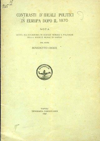 Contrasti d'ideali politici in Europa dopo il 1870. Nota letta all'Accademia di Scienze Morali e Politiche della Società Reale di Napoli - Benedetto Croce - copertina