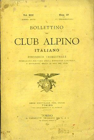 Bollettino del Club Alpino Italiano. Periodico trimestrale pubblicato per cura della Direzione centrale e distribuito gratis ai soci del Club. Vol. XIII. N. 37. 1° trimestre - copertina
