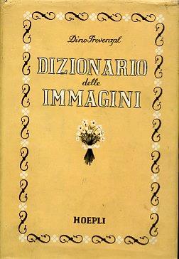Dizionario delle immagini. Come hanno visto il mondo centinaia di scrittori italiani dall'Ottocento ad oggi - Dino Provenzal - copertina
