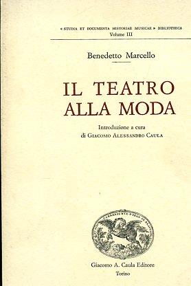 Il teatro alla moda. Introduzione a cura di Giacomo Alessandro Caula - Marcello Benedetto - copertina