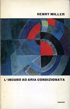 L' incubo ad aria condizionata. Traduzione di Vincenzo Mantovani - Henry Miller - copertina
