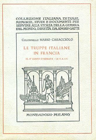 Le truppe italiane in Francia (il II° Corpo d'Armata . Le T.A.I.F.) - Mario Caracciolo - copertina