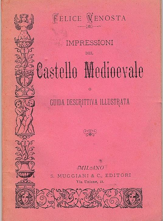 Impressioni del Castello Medioevale o guida descrittiva illustrata - Felice Venosta - copertina