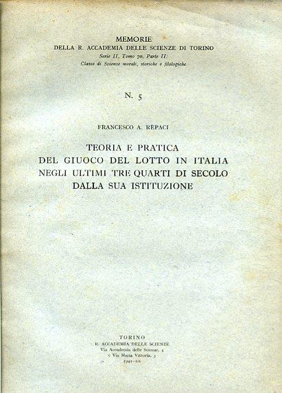 Teoria e pratica del giuoco del lotto in Italia negli ultimi tre quarti di secolo dalla sua istituzione. Memorie della R. Accademia delle Scienze di Torino. Serie II, tomo 70, parte II. Classe di Scienze morali, storiche e filologiche. N. 5 - Francesco A. Repaci - copertina
