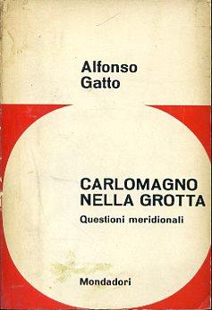 Carlomagno nella grotta. Questioni meridionali - Alfonso Gatto - copertina