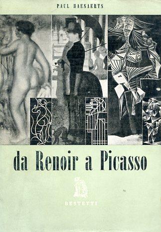 Da Renoir a Picasso. Con un saggio introduttivo di Umbro Apollonio - Paul Haesaerts - copertina