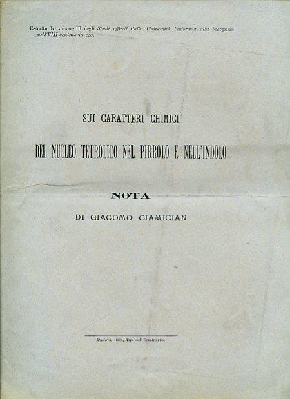 Sui caratteri chimici del nucleo tetrolico nel pirrolo e nell'indolo. Nota. Estratto dal volume III degli Studi offerti dalla Università Padovana alla bolognese nell'VIII centenario - Giacomo Ciamician - copertina