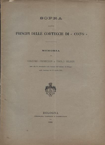 Sopra alcuni principi delle corteccie di "coto". Memoria letta alla R. Accademia delle Scienze dell'Istituto di Bologna nella Sessione del 26 Aprile 1891 - Giacomo Ciamician - copertina