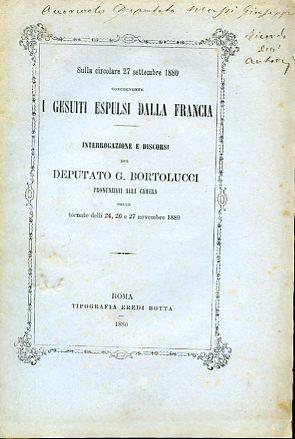 Sulla circolare 27 settembre 1880 concernente i Gesuiti espulsi dalla Francia. Interrogazione e discorsi pronunziati alla Camera nelle tornate delli 24, 26 e 27 novembre 1880 - Giovanni Bortolucci - copertina
