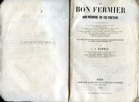 Le bon fermier. Aide - mémoire du cultivateur. Ouvrage contenant le calendrier détaillé, le tableau des foires de chaque département, des tables usuelles pour la détermination du poids du détail et pour les principaux besoins de l'agriculture, les tr - copertina