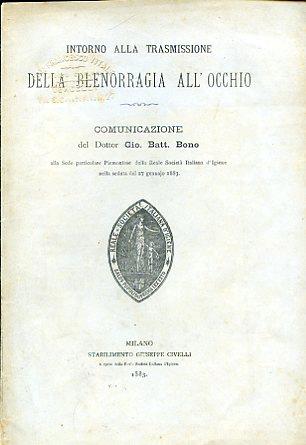 Intorno alla trasmissione della blenorragia all'occhio. Comunicazione alla Sede particolare Piemontese della Reale Società Italiana d'Igiene nella seduta del 27 gennajo 1883 - Giovanni Battista Bono - copertina