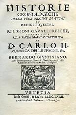 Historie Cronologiche della vera origine di tutti gl'Ordini Equestri, e Religioni Cavalleresche, consagrate alla Sacra Maestà Cattolica di D. Carlo II Monarca delle Spagne, &c - Bernardo Giustinian - copertina