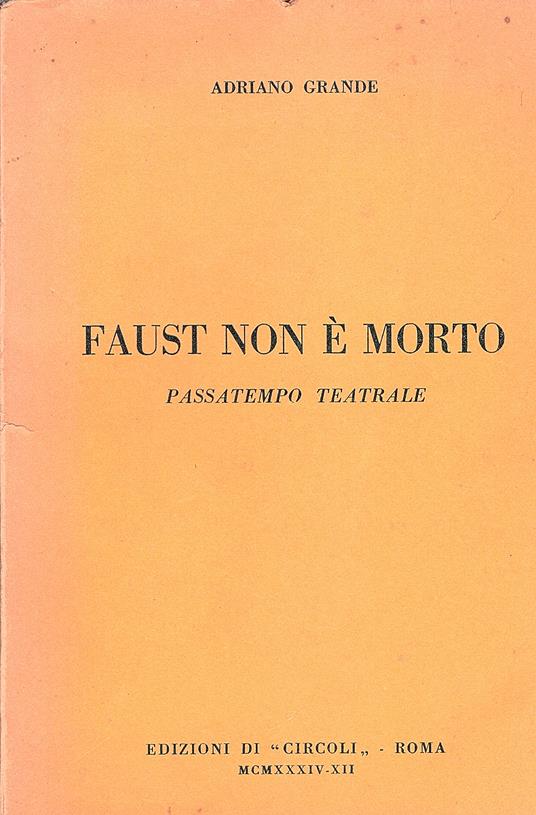 Faust non è morto. Passatempo teatrale - Adriano Grande - copertina