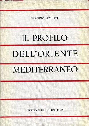 Il profilo dell'Oriente mediterraneo. Panorami di civiltà preclassiche - Moscati Sabatino - copertina