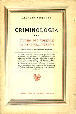 Criminologia. L'uomo delinquente. La "facies" interna. Nuova edizione notevolmente ampliata. La prima psicologia criminale la psicanalisi la struttura della personalità. L'intelligenza. Il diagnostico delle macchie. Il livello morale. Religiosità e - Alfredo Niceforo - copertina