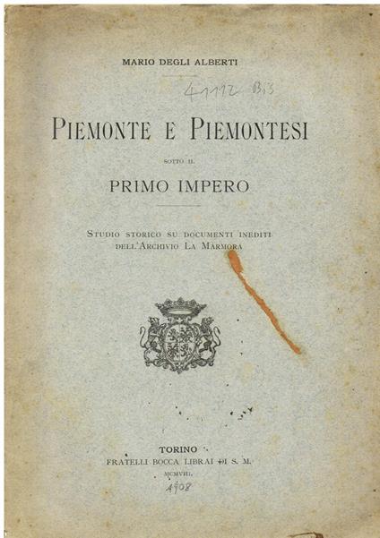 Piemonte e Piemontesi sotto il Primo Impero. Studio storico su documenti inediti dell'Archivio La Marmora - Mario Degli Alberti - copertina
