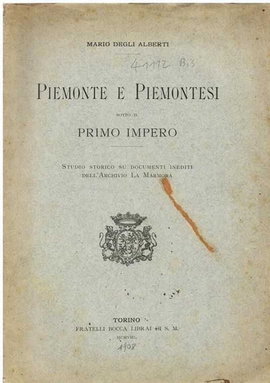 Piemonte e Piemontesi sotto il Primo Impero. Studio storico su documenti inediti dell'Archivio La Marmora - Mario Degli Alberti - copertina